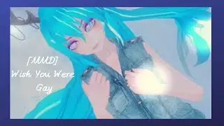 [MMD] Wish U Were Gay