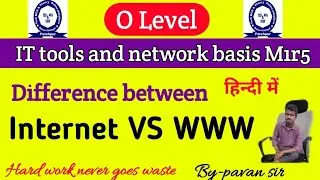 Difference between internet and WWWW, o level m1r5 important question, it tools and network basis.