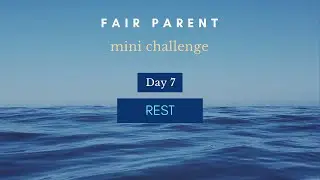 Fair Parent Mini Challenge - Day 7