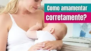 Como amamentar corretamente - Depoimento de uma mãe