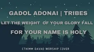 "GADOL ADONAI + TRIBES + LET THE WEIGHT OF YOUR GLORY FALL + FOR YOUR NAME IS HOLY"