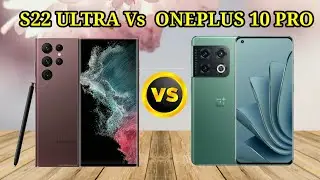 Samsung S22 Ultra VS Oneplus 10 Pro