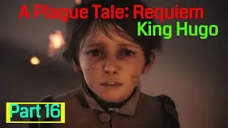 A Plague Tale: Requiem noobthrough part 16 Healing Our Wounds - Dying Sun - King Hugo - Legacy of De
