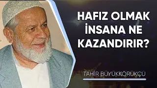 Hafız olmak insana ne kazandırır? | Tahir Büyükkörükçü Hocaefendi