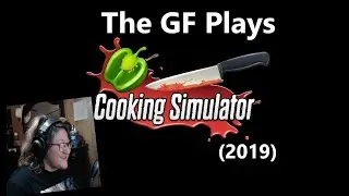 The GF Plays- Cooking Simulator (2019)