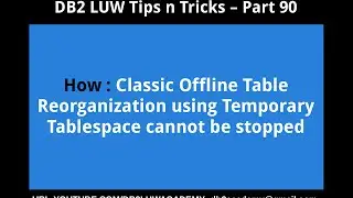 DB2 Tips n Tricks Part 90 - How Classic Table Reorganization using Temp Tablespace cannot be stopped