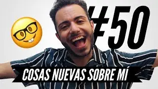 50 COSAS NUEVAS Y SORPRENDENTES SOBRE MÍ | Manelvideoblogs