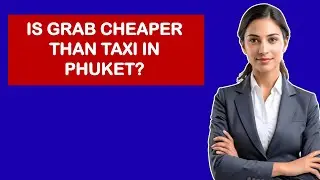 Is Grab Cheaper Than Taxi In Phuket?