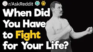 Fight or Flight: People Share the Scariest Times They Had to Fight for Their Lives