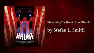 Discovering The Haunt - from the short film “Haunt” by Stefan L. Smith (AUDIO)