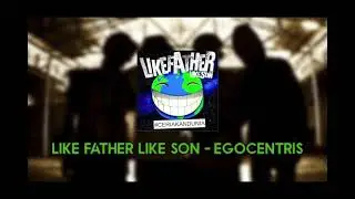 Like father like son - egocentris