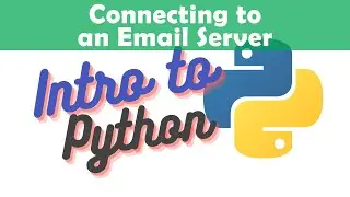 Connecting to an Email Server - 07 Intro to Python with Emailing