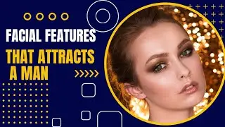 5 Facial Features Makes A Woman Attractive To A Man