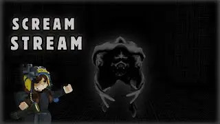 SCREAM STREAM ROBLOX - FULL WALKTHROUGH