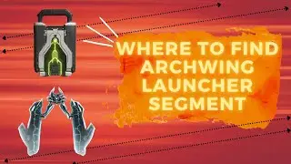 Warframe: Where/How to get ARCHWING LAUNCHER SEGMENT