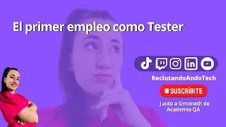 Primer empleo como Tester { CHARLA JUNTO A Simoneth de Academia QA}