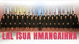 Lal Isua Hmangaihna - The Leprosy Mission Choir | 2023 - 2025