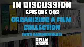 In Discussion | Episode 002 | Organizing a Film Collection (With BasementBlus)