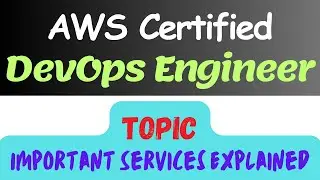 AWS Certified DevOps Engineer - Professional (Important Services Explained)