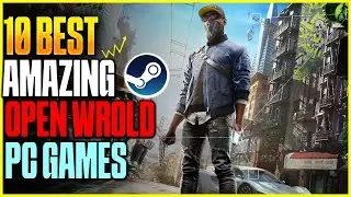 Don’t Miss Out: The Top 10 Open World Games on Steam!