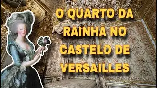 O QUARTO DA RAINHA NO CASTELO DE VERSAILLES