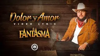 El Fantasma - Dolor y Amor (Letra Oficial)