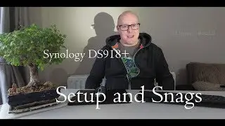 Synology DS918+ : DSM Setup and Snags