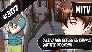 Cultivation Return On Campus Chapter 307 Sub Indo (Bahasa Indonesia)
