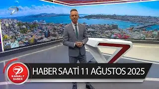 Kanal 7 Haber Saati | 11 Ağustos 2025
