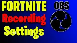 Best Settings for OBS to Record Fortnite