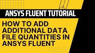 How to Add Data file Quantities in ANSYS Fluent | Data File Quantities Option Is Not Showing Solved