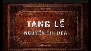 Tang Lễ NGUYỄN THỊ HOA về nước Chúa.