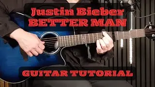 Justin Bieber – Better Man | Guitar Tutorial + Easy Chords & Lesson