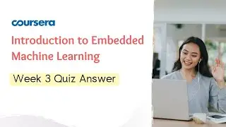 Introduction to Embedded Machine Learning Week 3 Quiz Answer