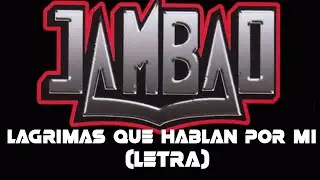Jambao - Lagrimas que hablan por mi (letra)
