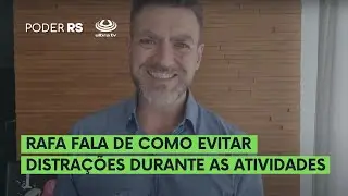 RAFA FALA DE COMO EVITAR DISTRAÇÕES DURANTE AS ATIVIDADES | POSER RS