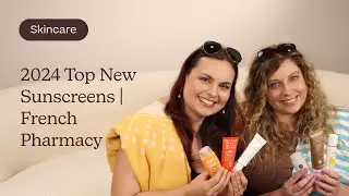 2024 Top New Sunscreens | French Pharmacy