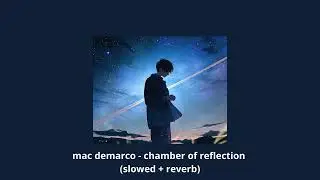 Mac Demarco - chamber of reflection (slowed + reverb)