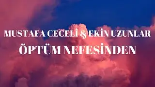 MUSTAFA CECELİ & EKİN UZUNLAR-ÖPTÜM NEFESİNDEN(lyrics)