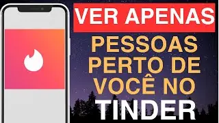 Como ver apenas pessoas perto de você no Tinder