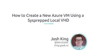 How To Create A New Azure VM Using A Sysprepped Local VHD