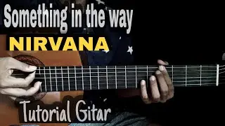 Tutorial Gitar NIRVANA = SOMETHING IN THE WAY ( MUDAH UNTUK PEMULA)