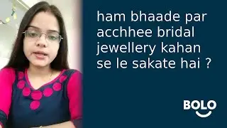 ham bhaade par acchhee bridal jewellery kahan se le sakate hai ? - by Jyoti Mishra - Bolo App