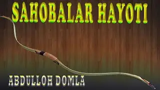 SAHOBALAR HAYOTI HAQIDA ABDULLOH DOMLA