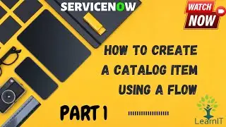 Part 1: Catalog Item with Flow || Flow Designer || Catalog Item Creation || ServiceNow