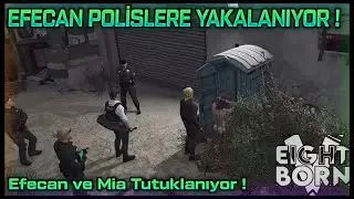 EFECAN POLİSLERE YAKALANIYOR ! - MİA VE EFECAN'I YAKALIYORLAR ! - EightbornV Akagreen