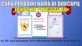 Cara Memperbaiki Nama Yang Salah pada KTP, KK, Akta Kelahiran, Akta Perkawinan dan lain-lain