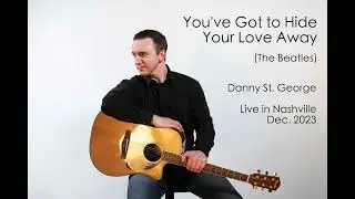 You've Got to Hide Your Love Away (Cover) - Danny St. George