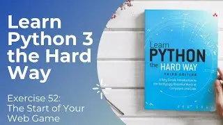 Learn Python 3 The Hard Way - Exercise 52: The Start of your Web Game