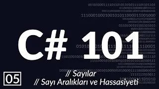 C# Programlama: Sayılar, Sayı Aralıkları ve Hassasiyeti  [ 5 / 15 ]